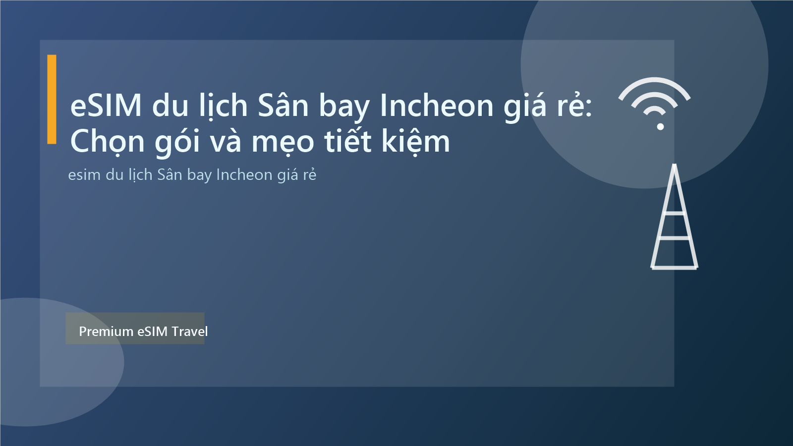 eSIM du lịch Sân bay Incheon giá rẻ: Chọn gói và mẹo tiết kiệm