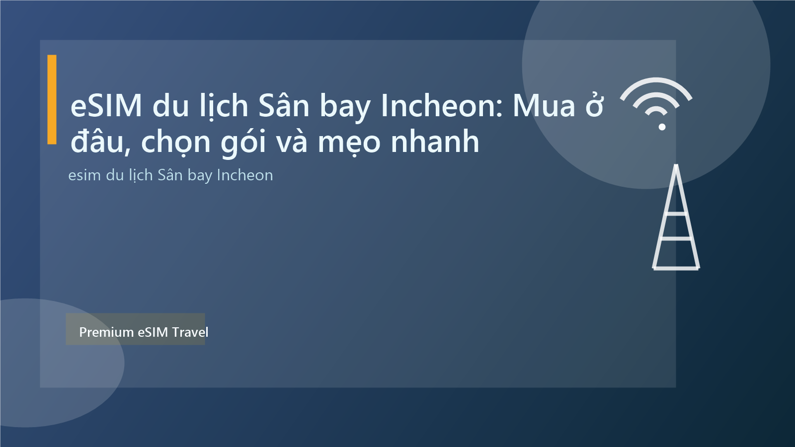 eSIM du lịch Sân bay Incheon: Mua ở đâu, chọn gói và mẹo nhanh