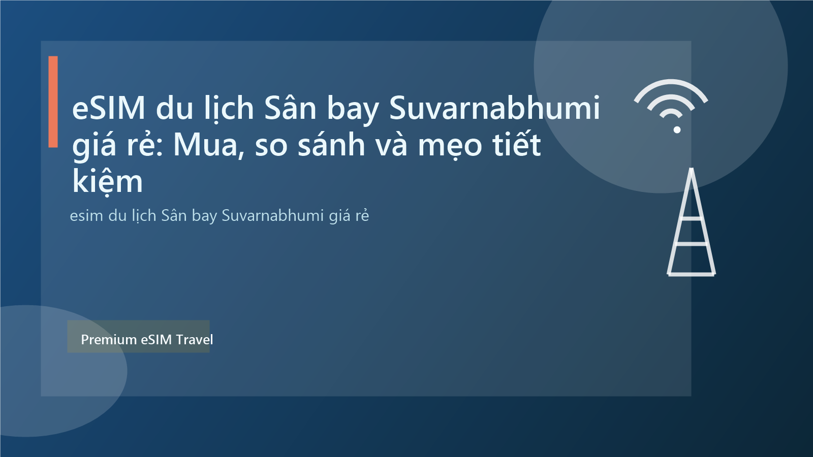 eSIM du lịch Sân bay Suvarnabhumi giá rẻ: Mua, so sánh và mẹo tiết kiệm