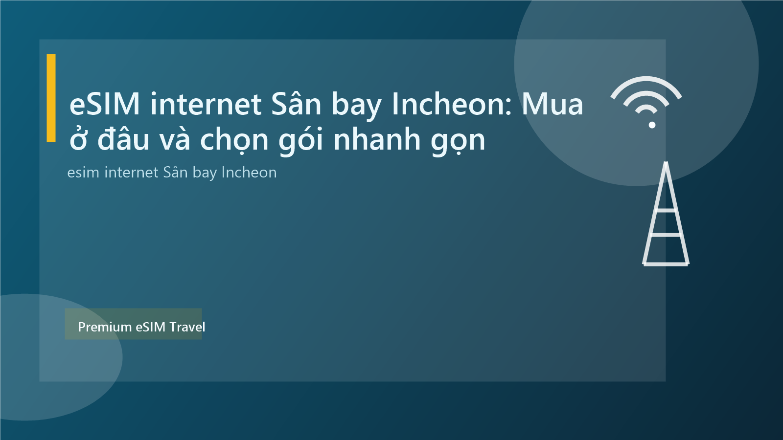 eSIM internet Sân bay Incheon: Mua ở đâu và chọn gói nhanh gọn