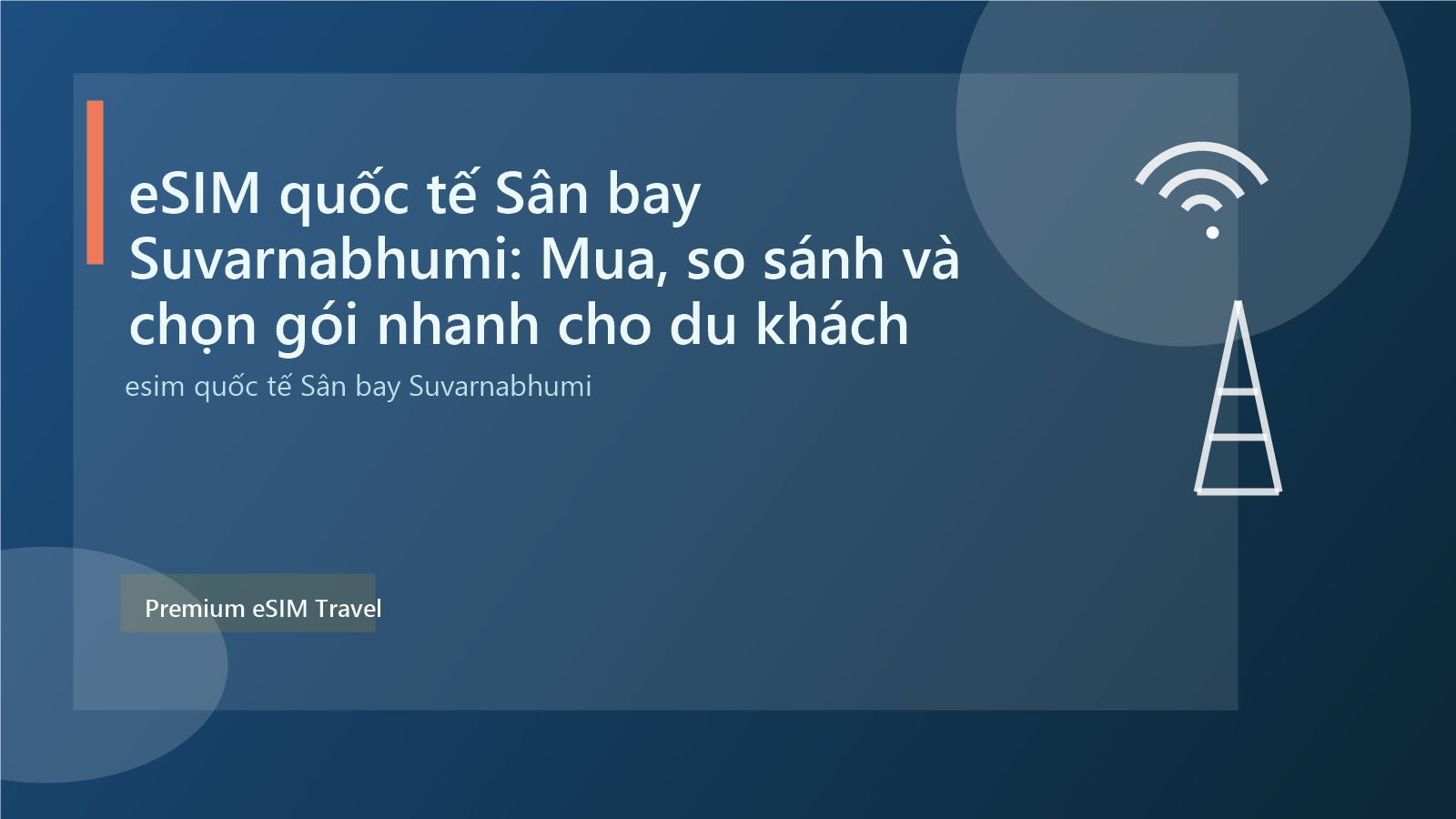 eSIM quốc tế Sân bay Suvarnabhumi: Mua, so sánh và chọn gói nhanh cho du khách