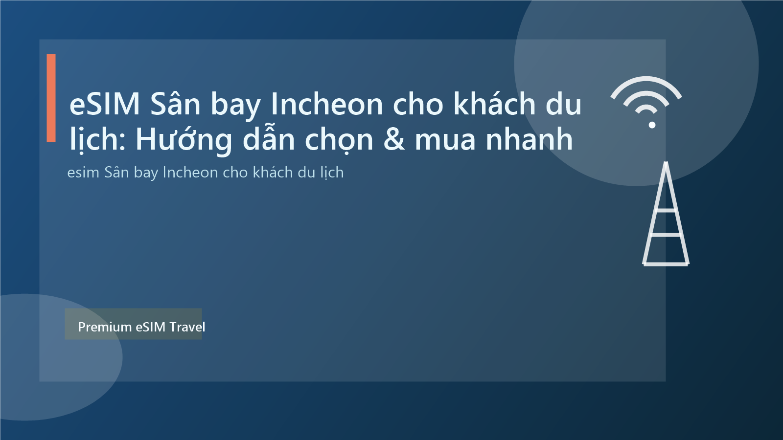 eSIM Sân bay Incheon cho khách du lịch: Hướng dẫn chọn & mua nhanh