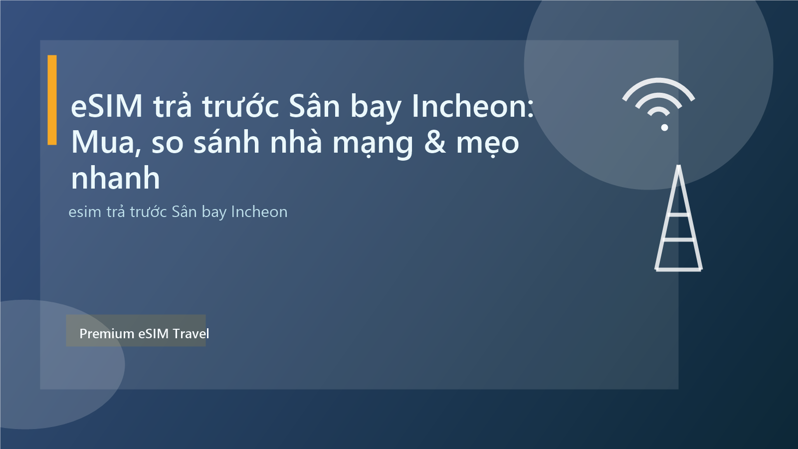 eSIM trả trước Sân bay Incheon: Mua, so sánh nhà mạng & mẹo nhanh