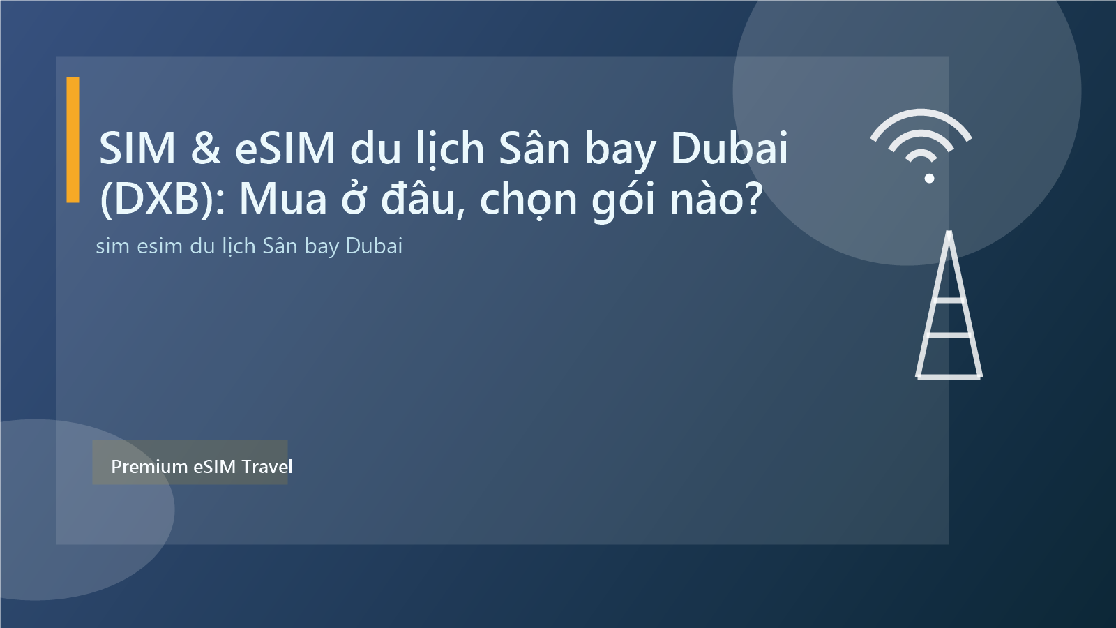 SIM & eSIM du lịch Sân bay Dubai (DXB): Mua ở đâu, chọn gói nào?